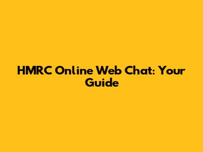 HMRC Online Web Chat: Your Guide