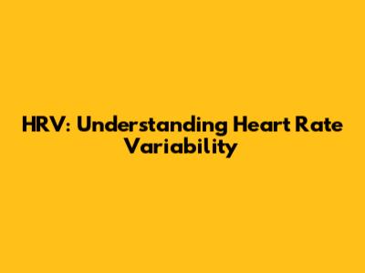 HRV: Understanding Heart Rate Variability