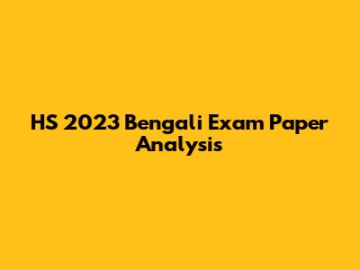 HS 2023 Bengali Exam Paper Analysis