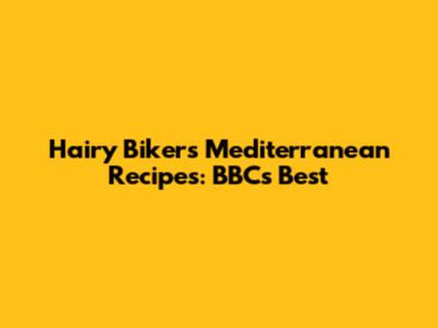 Hairy Bikers Mediterranean Recipes: BBC's Best