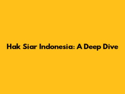 Hak Siar Indonesia: A Deep Dive