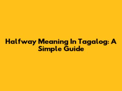 Halfway Meaning In Tagalog: A Simple Guide