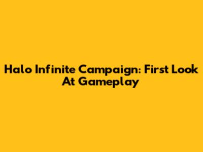 Halo Infinite Campaign: First Look At Gameplay