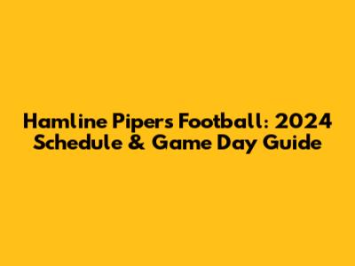 Hamline Pipers Football: 2024 Schedule & Game Day Guide