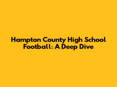 Hampton County High School Football: A Deep Dive