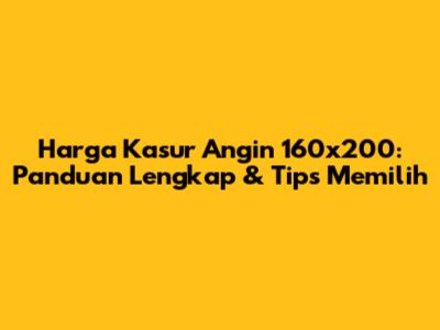 Harga Kasur Angin 160x200: Panduan Lengkap & Tips Memilih