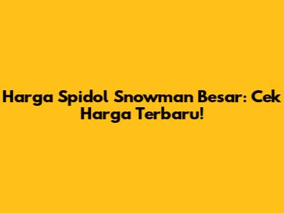 Harga Spidol Snowman Besar: Cek Harga Terbaru!