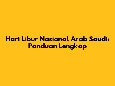 Hari Libur Nasional Arab Saudi: Panduan Lengkap