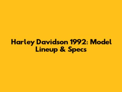 Harley Davidson 1992: Model Lineup & Specs
