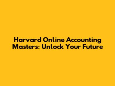 Harvard Online Accounting Master's: Unlock Your Future