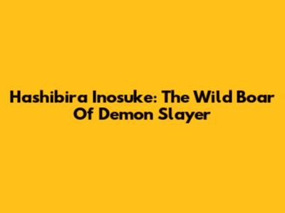Hashibira Inosuke: The Wild Boar Of Demon Slayer