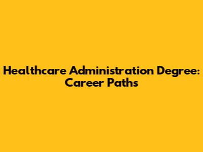 Healthcare Administration Degree: Career Paths
