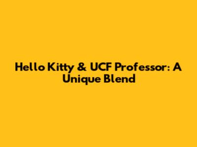 Hello Kitty & UCF Professor: A Unique Blend