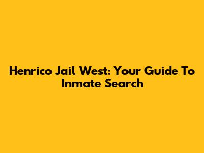 Henrico Jail West: Your Guide To Inmate Search