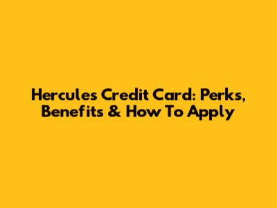 Hercules Credit Card: Perks, Benefits & How To Apply