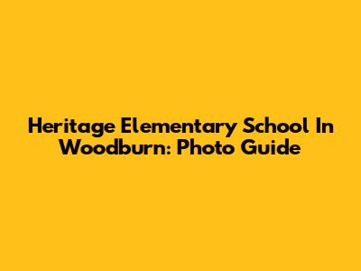 Heritage Elementary School In Woodburn: Photo Guide