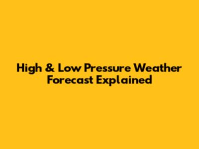 High & Low Pressure Weather Forecast Explained