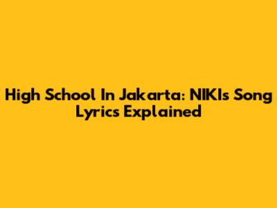 High School In Jakarta: NIKI's Song Lyrics Explained