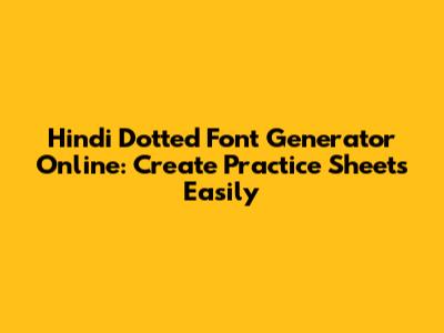 Hindi Dotted Font Generator Online: Create Practice Sheets Easily