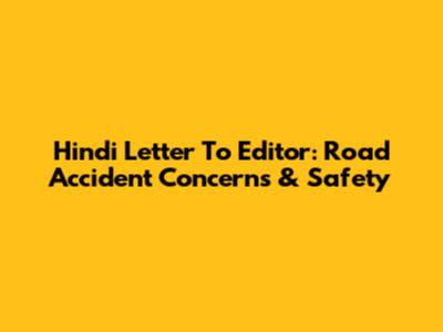 Hindi Letter To Editor: Road Accident Concerns & Safety