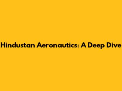 Hindustan Aeronautics: A Deep Dive