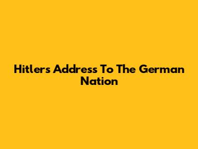Hitler's Address To The German Nation