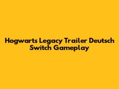 Hogwarts Legacy Trailer Deutsch Switch Gameplay