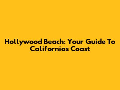 Hollywood Beach: Your Guide To California's Coast