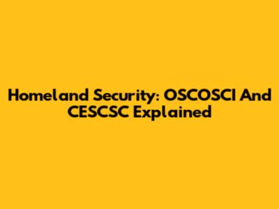 Homeland Security: OSCOSCI And CESCSC Explained