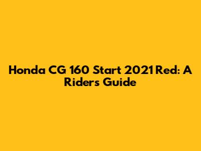 Honda CG 160 Start 2021 Red: A Rider's Guide