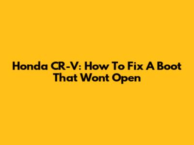 Honda CR-V: How To Fix A Boot That Won't Open