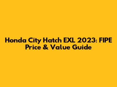 Honda City Hatch EXL 2023: FIPE Price & Value Guide