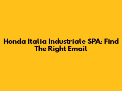 Honda Italia Industriale SPA: Find The Right Email