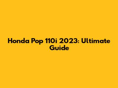 Honda Pop 110i 2023: Ultimate Guide