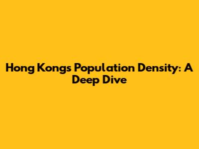 Hong Kong's Population Density: A Deep Dive