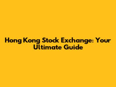 Hong Kong Stock Exchange: Your Ultimate Guide