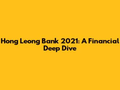 Hong Leong Bank 2021: A Financial Deep Dive