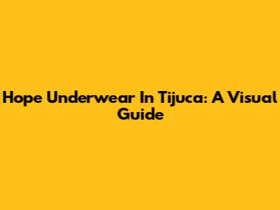 Hope Underwear In Tijuca: A Visual Guide
