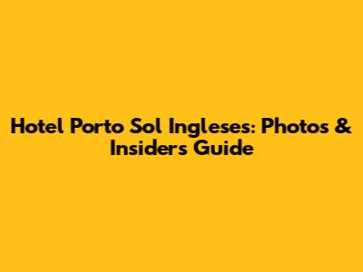 Hotel Porto Sol Ingleses: Photos & Insider's Guide