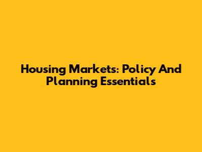 Housing Markets: Policy And Planning Essentials