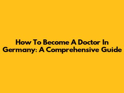 How To Become A Doctor In Germany: A Comprehensive Guide
