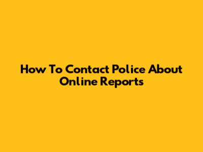 How To Contact Police About Online Reports