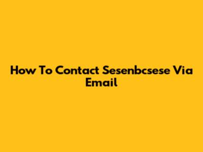 How To Contact Sesenbcsese Via Email