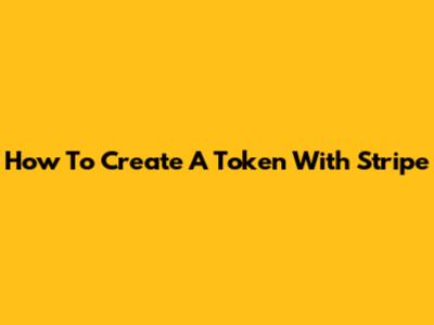 How To Create A Token With Stripe