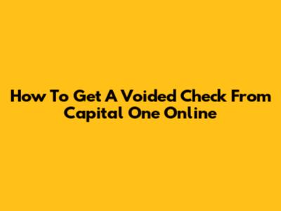 How To Get A Voided Check From Capital One Online