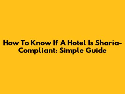 How To Know If A Hotel Is Sharia-Compliant: Simple Guide