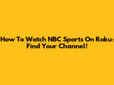 How To Watch NBC Sports On Roku: Find Your Channel!