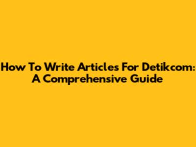 How To Write Articles For Detikcom: A Comprehensive Guide