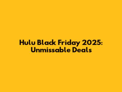 Hulu Black Friday 2025: Unmissable Deals
