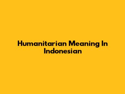 Humanitarian Meaning In Indonesian